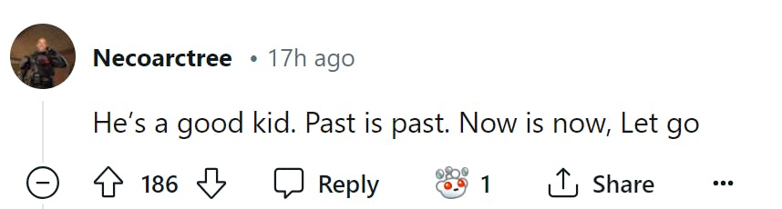 Screenshot of a Reddit comment. Text reads, 'He’s a good kid. Past is past. Now is now, Let go'