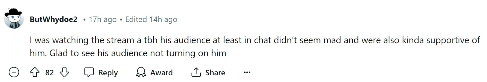 Screenshot of a Reddit comment. Text reads, 'I was watching the stream a tbh his audience at least in chat didn’t seem mad and were also kinda supportive of him. Glad to see his audience not turning on him'