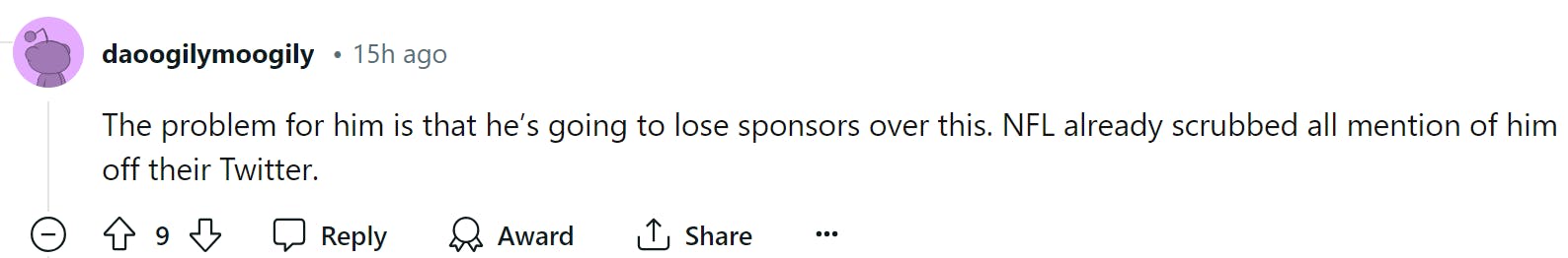 Screenshot of a Reddit comment. Text reads, 'The problem for him is that he’s going to lose sponsors over this. NFL already scrubbed all mention of him off their Twitter.'