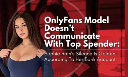 OnlyFans Model Doesn’t Communicate With Top Spender: Sophie Rain’s Silence Is Golden, According To Her Bank Account