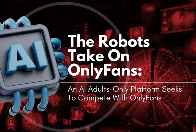 The Robots Take On OnlyFans: An AI Adults-Only Platform Seeks To Compete With OnlyFans