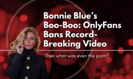 Bonnie Blue’s Boo-Boo: OnlyFans Bans Record-Breaking Video