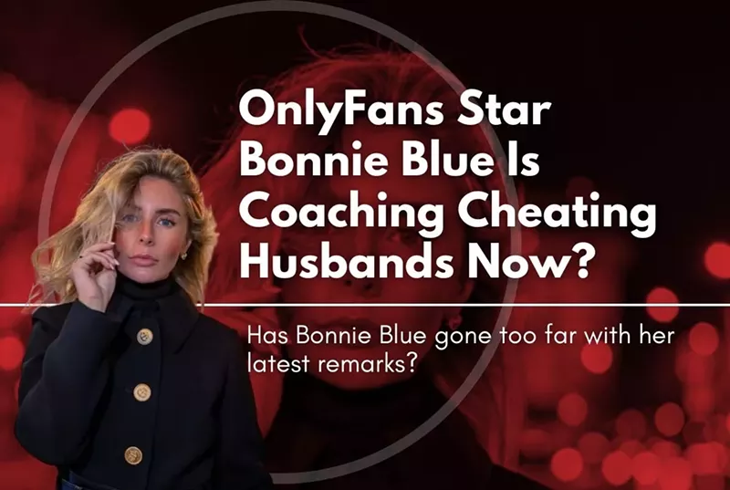 OnlyFans Star Bonnie Blue Is Coaching Cheating Husbands Now?