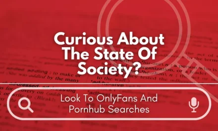 Curious About The State Of Society? Look To OnlyFans And Pornhub Searches