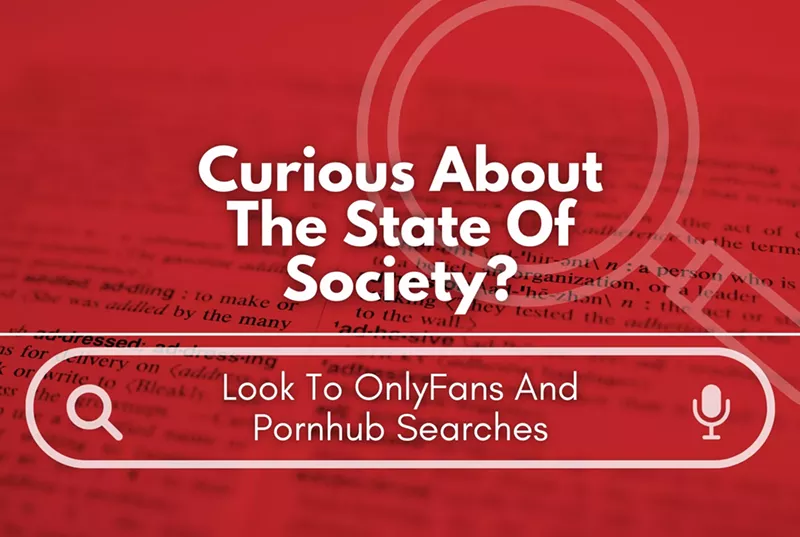 Curious About The State Of Society? Look To OnlyFans And Pornhub Searches