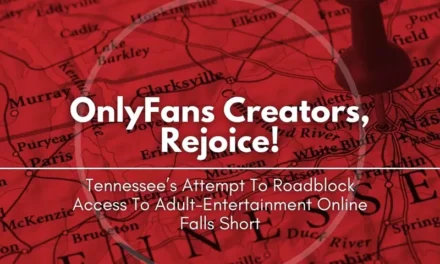 OnlyFans Creators, Rejoice! Tennessee’s Attempt To Roadblock Access To Adult-Entertainment Online Falls Short