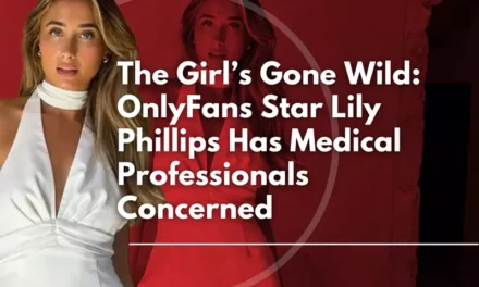 The Girl’s Gone Wild: OnlyFans Star Lily Phillips Has Medical Professionals Concerned