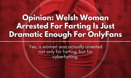 Opinion: Welsh Woman Arrested For Farting Is Just Dramatic Enough For OnlyFans