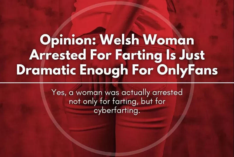 Opinion: Welsh Woman Arrested For Farting Is Just Dramatic Enough For OnlyFans