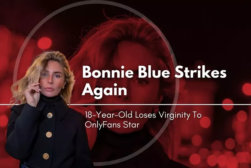 Bonnie Blue Strikes Again: 18-Year-Old Loses Virginity To OnlyFans Star