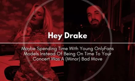 Hey Drake, Maybe Spending Time With Young OnlyFans Models Instead Of Being On Time To Your Concert Was A (Minor) Bad Move