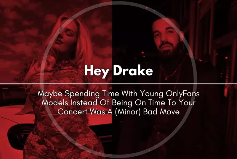 Hey Drake, Maybe Spending Time With Young OnlyFans Models Instead Of Being On Time To Your Concert Was A (Minor) Bad Move