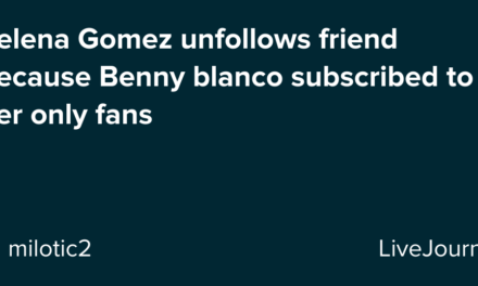 Selena Gomez unfollows friend because Benny blanco subscribed to her only fans